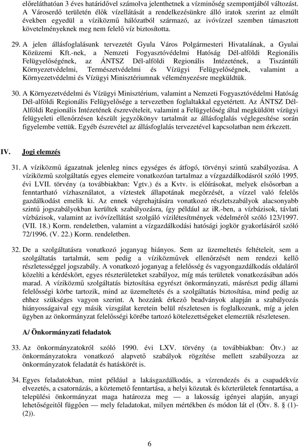 felelı víz biztosította. 29. A jelen állásfoglalásunk tervezetét Gyula Város Polgármesteri Hivatalának, a Gyulai Közüzemi Kft.