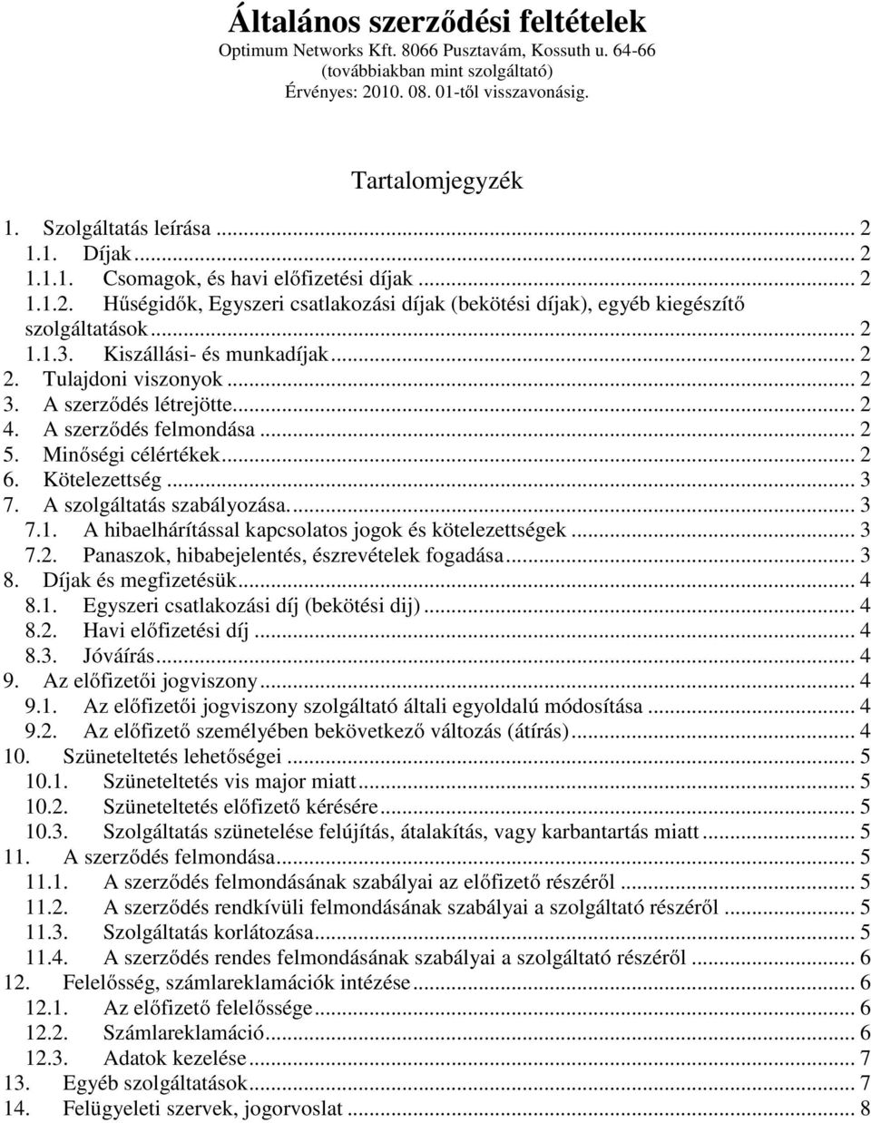 Kiszállási- és munkadíjak... 2 2. Tulajdoni viszonyok... 2 3. A szerződés létrejötte... 2 4. A szerződés felmondása... 2 5. Minőségi célértékek... 2 6. Kötelezettség... 3 7.