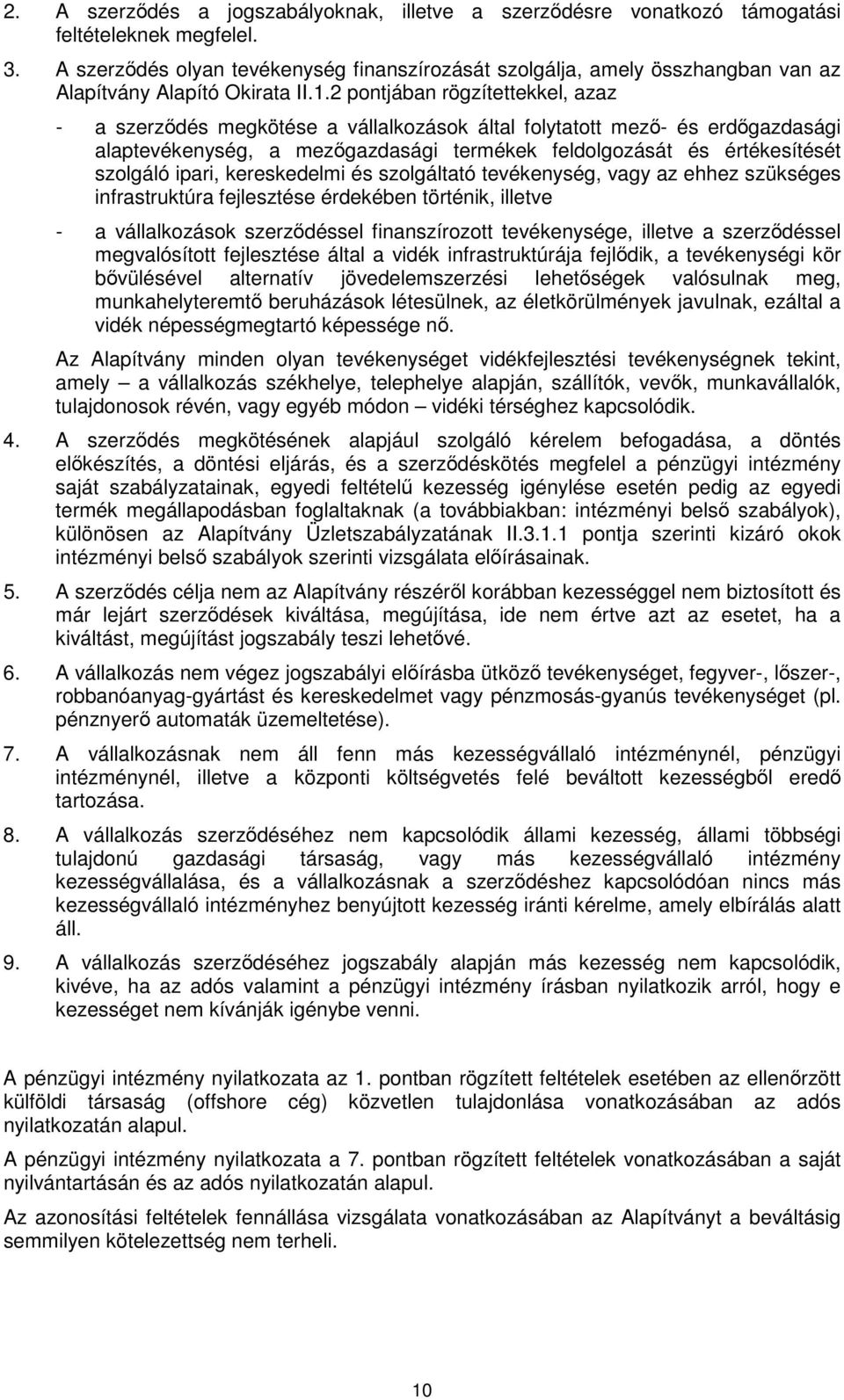 2 pontjában rögzítettekkel, azaz - a szerződés megkötése a vállalkozások által folytatott mező- és erdőgazdasági alaptevékenység, a mezőgazdasági termékek feldolgozását és értékesítését szolgáló