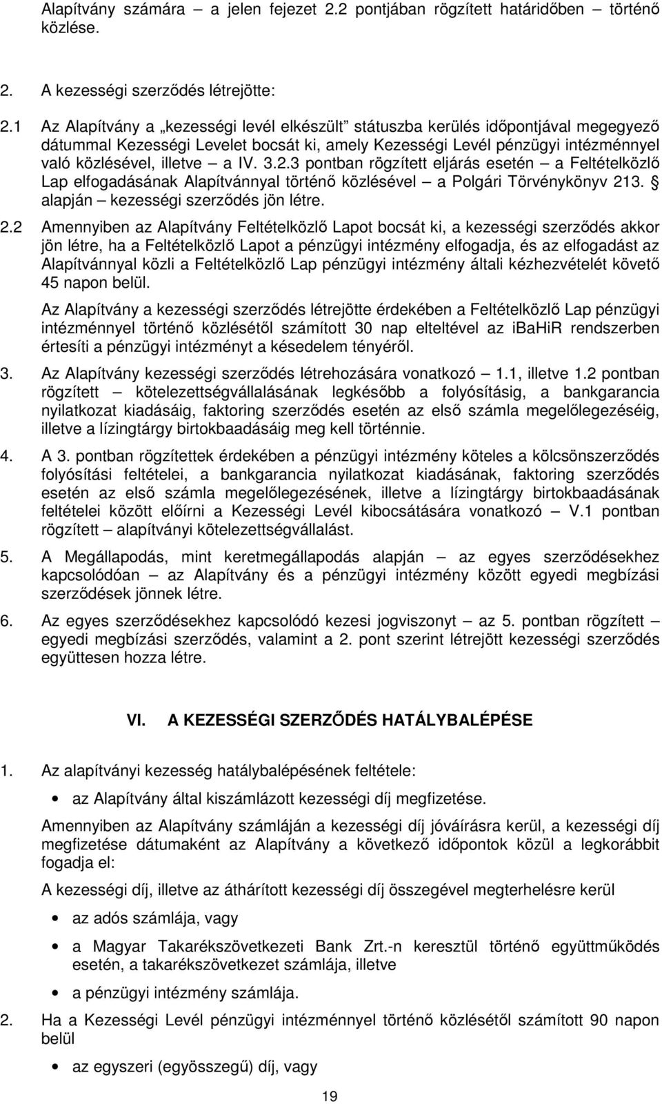 2.3 pontban rögzített eljárás esetén a Feltételközlő Lap elfogadásának Alapítvánnyal történő közlésével a Polgári Törvénykönyv 21