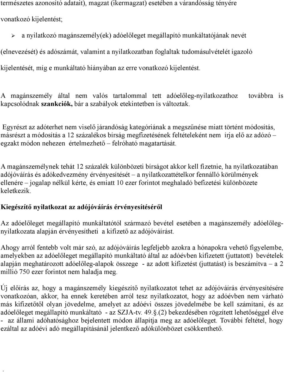 A magánszemély által nem valós tartalommal tett adóelőleg-nyilatkozathoz kapcsolódnak szankciók, bár a szabályok etekintetben is változtak.