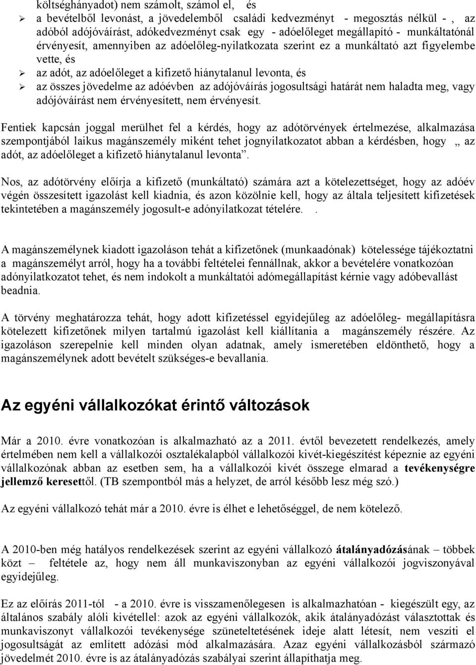 adóévben az adójóváírás jogosultsági határát nem haladta meg, vagy adójóváírást nem érvényesített, nem érvényesít.