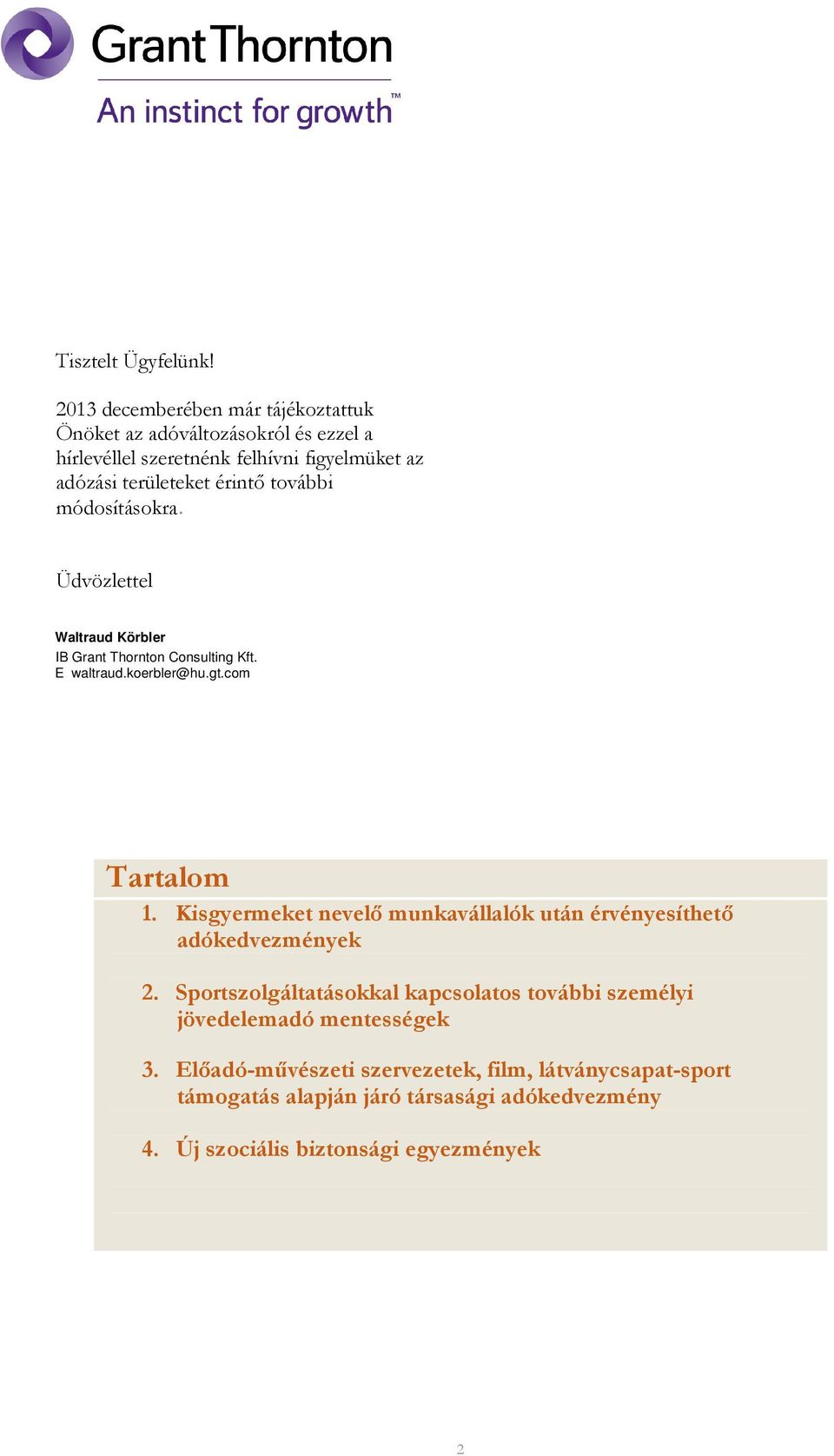 további módosításokra. Üdvözlettel Waltraud Körbler IB Grant Thornton Consulting Kft. E waltraud.koerbler@hu.gt.com Tartalom 1.