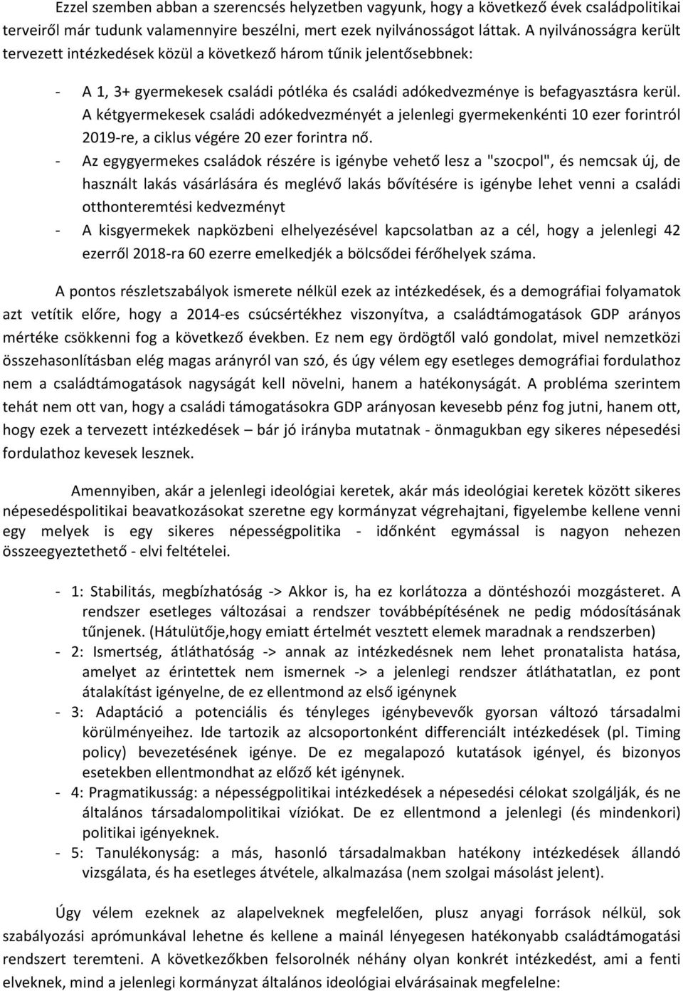 A kétgyermekesek családi adókedvezményét a jelenlegi gyermekenkénti 10 ezer forintról 2019re, a ciklus végére 20 ezer forintra nő.