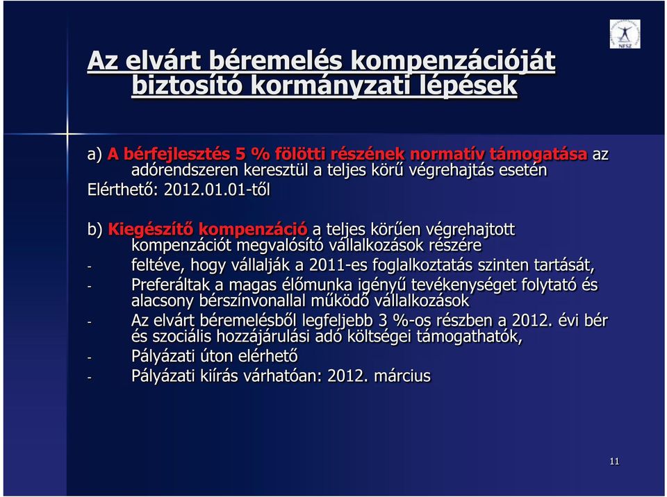 .01.01-től b) Kiegészítő kompenzáció a teljes körűen végrehajtott kompenzációt megvalósító vállalkozások részére - feltéve, hogy vállalják a 2011-es foglalkoztatás szinten
