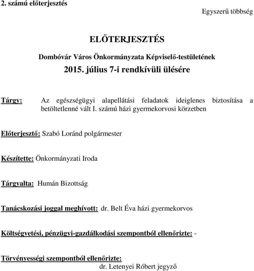 számú házi gyermekorvosi körzetben Előterjesztő: Szabó Loránd polgármester Készítette: Önkormányzati Iroda Tárgyalta: Humán Bizottság