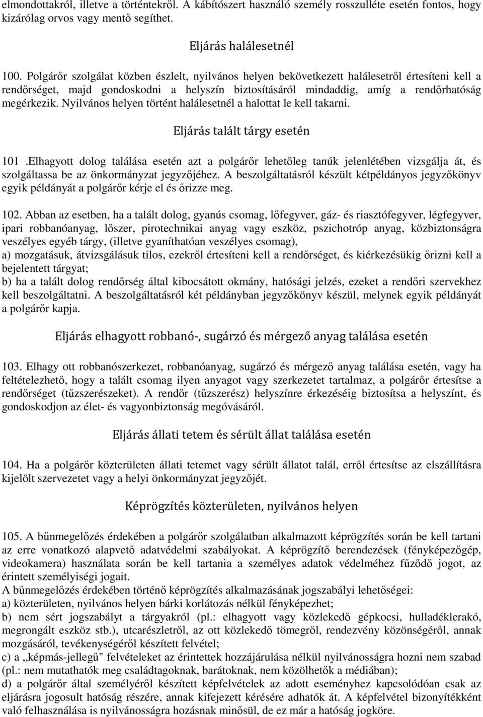 Nyilvános helyen történt halálesetnél a halottat le kell takarni. Eljárás talált tárgy esetén 101.