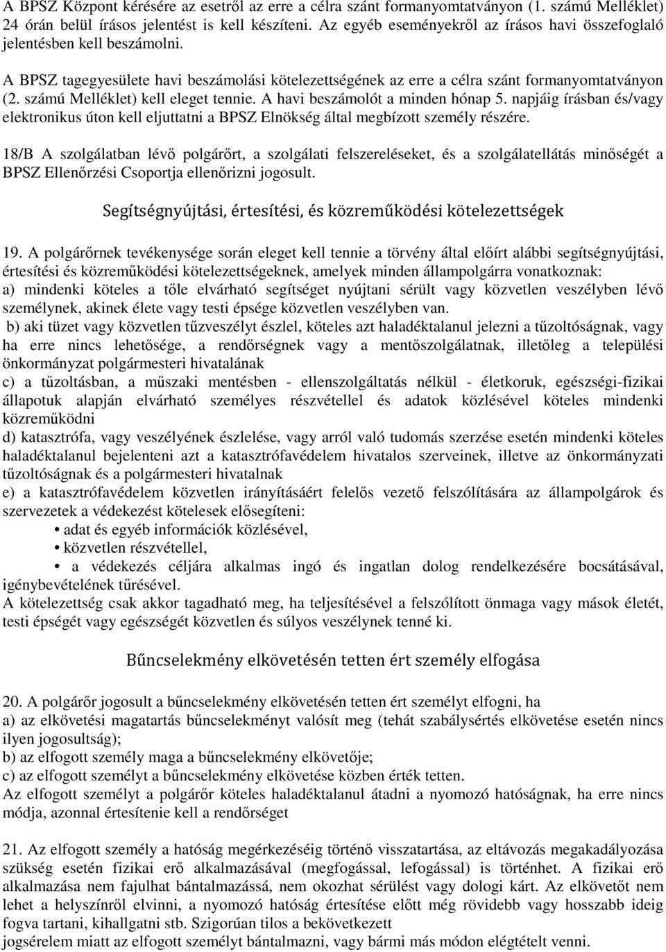 számú Melléklet) kell eleget tennie. A havi beszámolót a minden hónap 5. napjáig írásban és/vagy elektronikus úton kell eljuttatni a BPSZ Elnökség által megbízott személy részére.