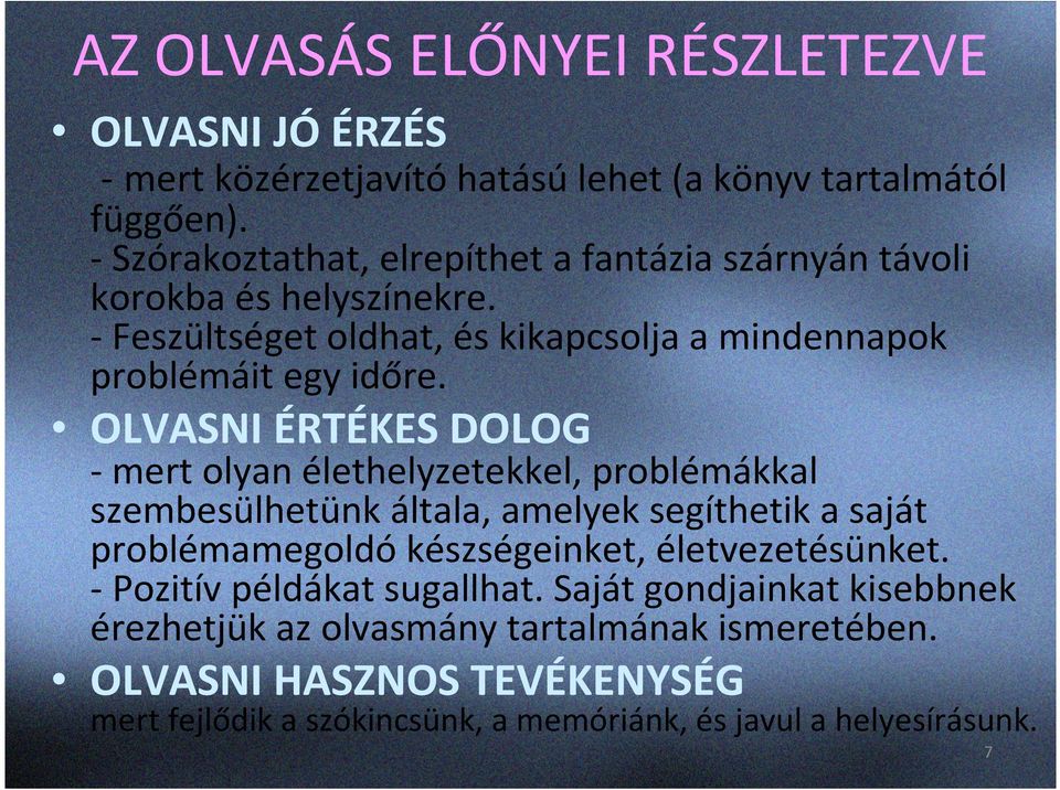 OLVASNI ÉRTÉKES DOLOG - mert olyan élethelyzetekkel, problémákkal szembesülhetünk általa, amelyek segíthetik a saját problémamegoldó készségeinket,