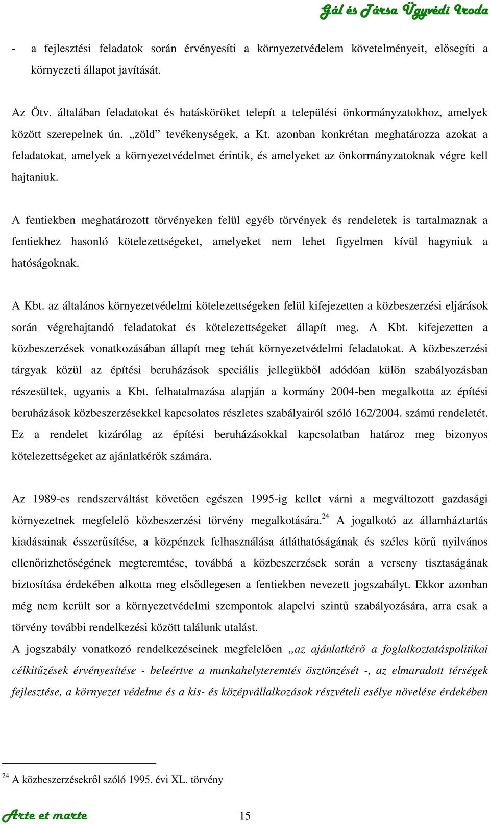 azonban konkrétan meghatározza azokat a feladatokat, amelyek a környezetvédelmet érintik, és amelyeket az önkormányzatoknak végre kell hajtaniuk.