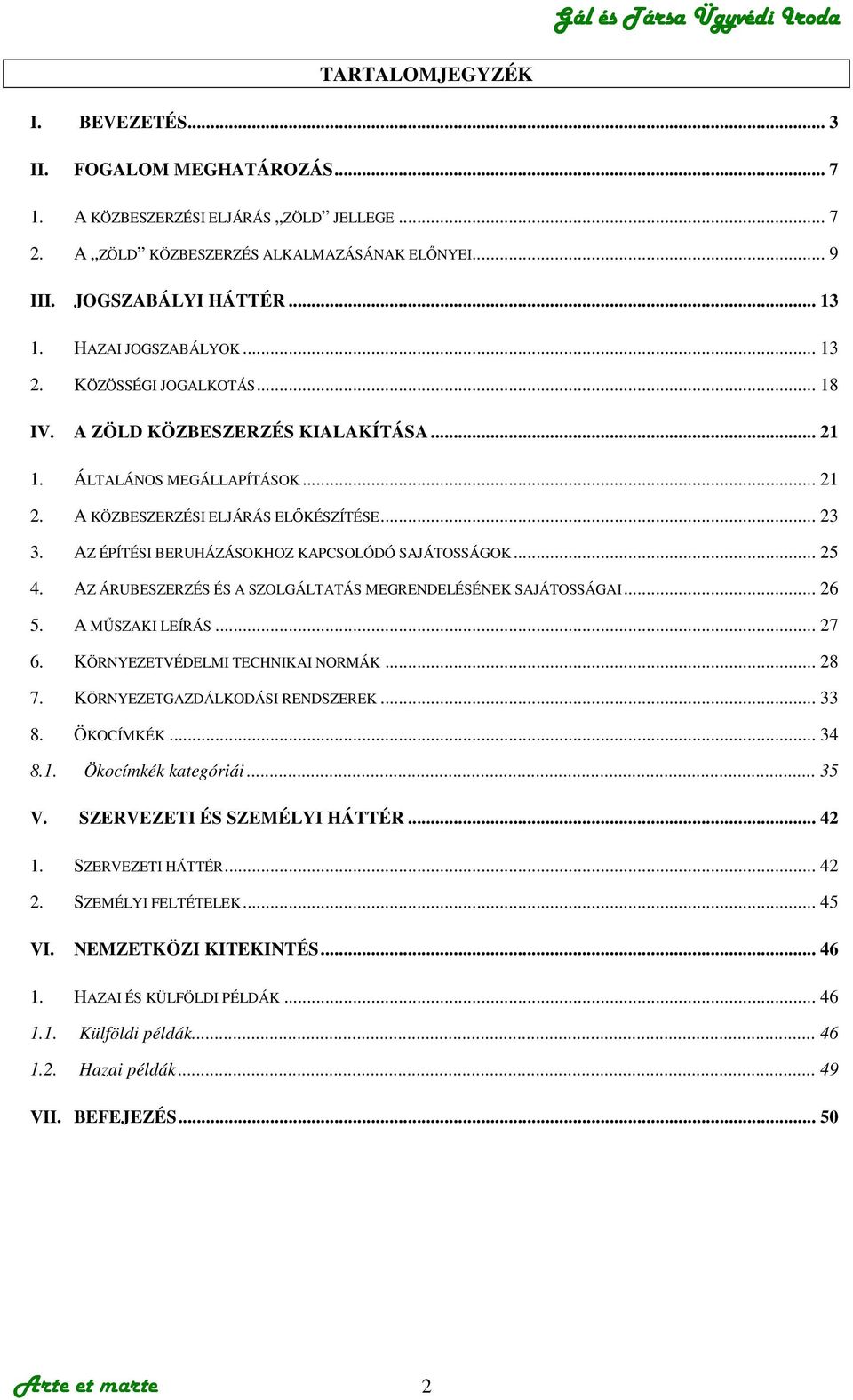 AZ ÉPÍTÉSI BERUHÁZÁSOKHOZ KAPCSOLÓDÓ SAJÁTOSSÁGOK... 25 4. AZ ÁRUBESZERZÉS ÉS A SZOLGÁLTATÁS MEGRENDELÉSÉNEK SAJÁTOSSÁGAI... 26 5. A MŐSZAKI LEÍRÁS... 27 6. KÖRNYEZETVÉDELMI TECHNIKAI NORMÁK... 28 7.