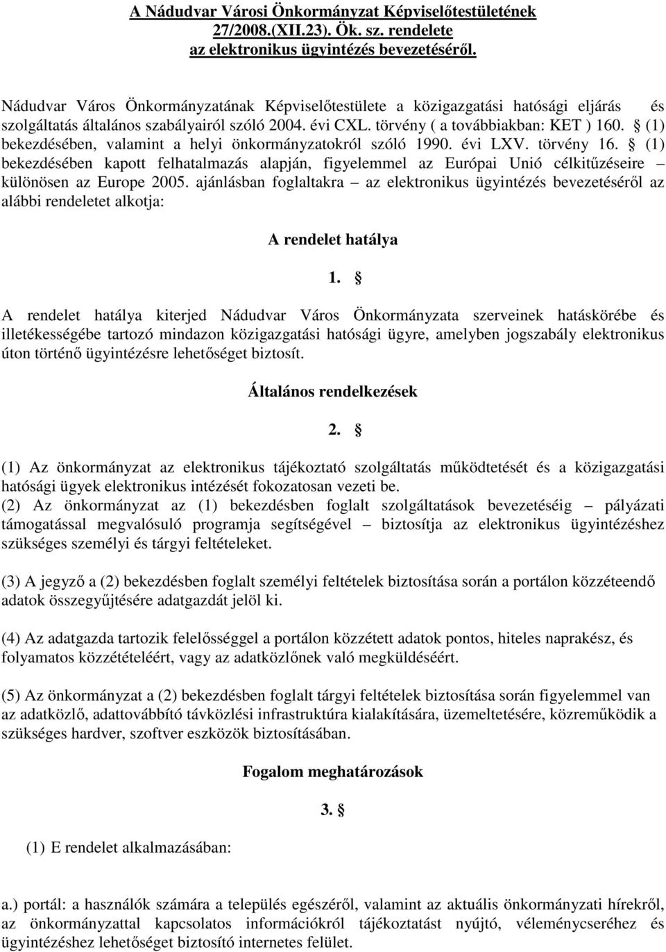 (1) bekezdésében, valamint a helyi önkormányzatokról szóló 1990. évi LXV. törvény 16.