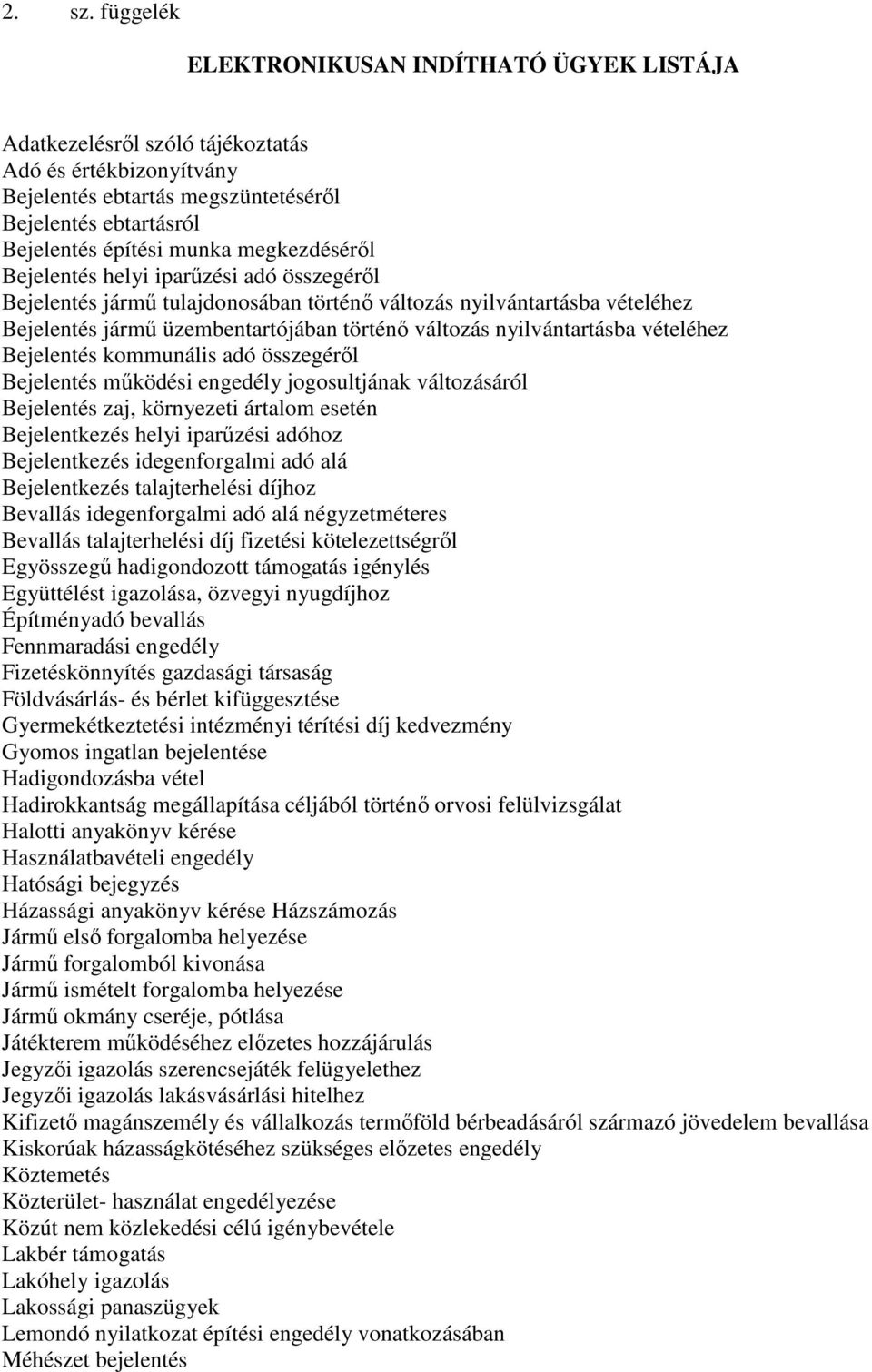 megkezdésérıl Bejelentés helyi iparőzési adó összegérıl Bejelentés jármő tulajdonosában történı változás nyilvántartásba vételéhez Bejelentés jármő üzembentartójában történı változás nyilvántartásba