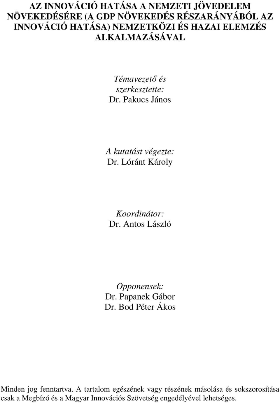 Lóránt Károly Koordinátor: Dr. Antos László Opponensek: Dr. Papanek Gábor Dr. Bod Péter Ákos Minden jog fenntartva.