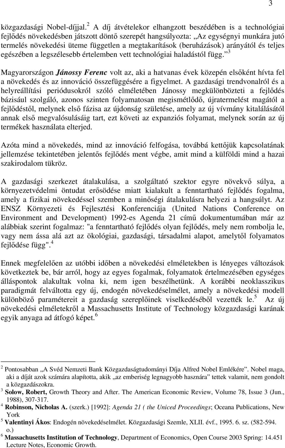 (beruházások) arányától és teljes egészében a legszélesebb értelemben vett technológiai haladástól függ.