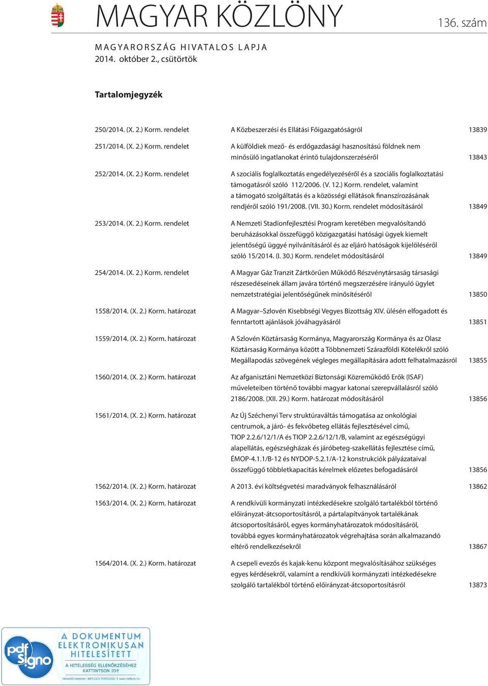 rendelet A külföldiek mező- és erdőgazdasági hasznosítású földnek nem minősülő ingatlanokat érintő tulajdonszerzéséről 13843 252/2014. (X. 2.) Korm.