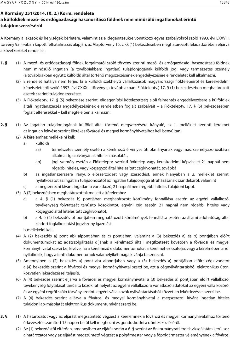vonatkozó egyes szabályokról szóló 1993. évi LXXVIII. törvény 93. -ában kapott felhatalmazás alapján, az Alaptörvény 15.
