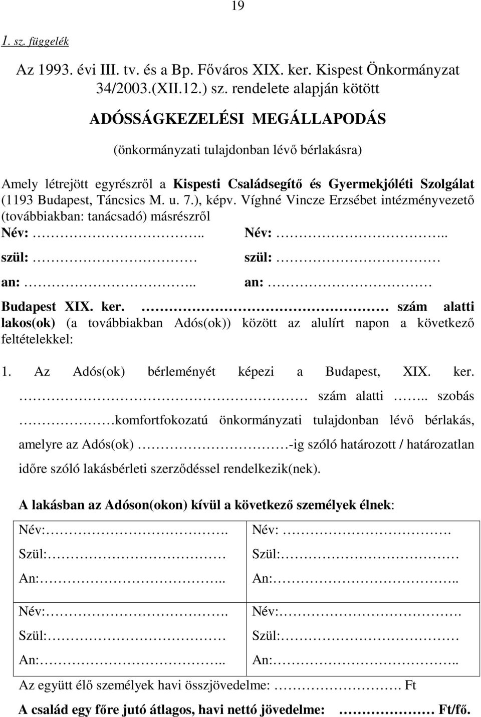 Táncsics M. u. 7.), képv. Víghné Vincze Erzsébet intézményvezetı (továbbiakban: tanácsadó) másrészrıl Név:.. Név:.. szül: an:.. szül: an: Budapest XIX. ker.