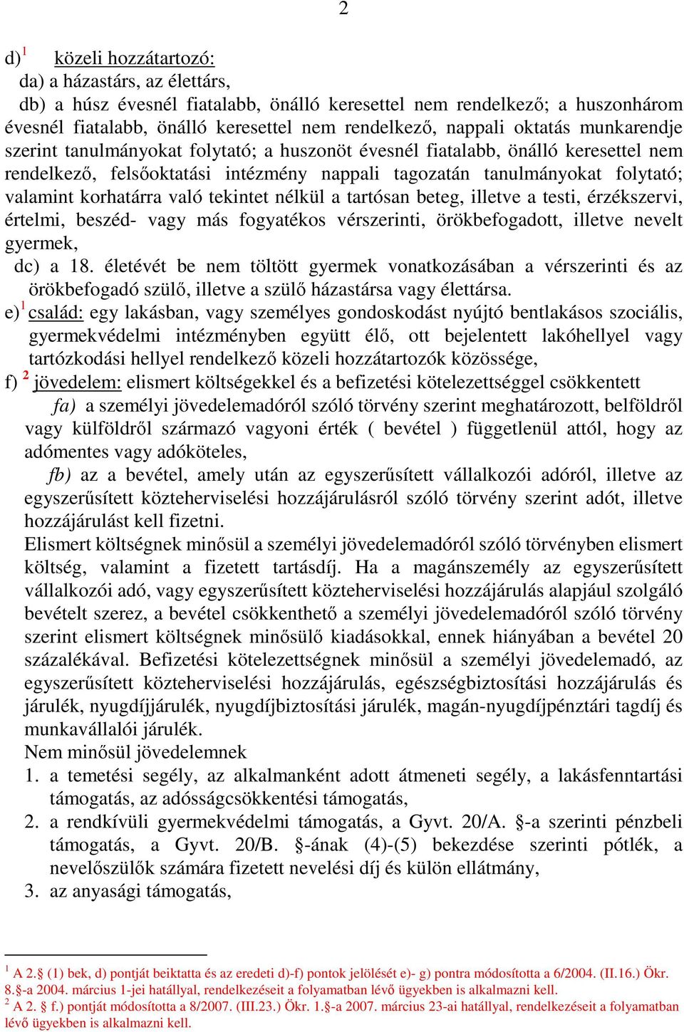 korhatárra való tekintet nélkül a tartósan beteg, illetve a testi, érzékszervi, értelmi, beszéd- vagy más fogyatékos vérszerinti, örökbefogadott, illetve nevelt gyermek, dc) a 18.