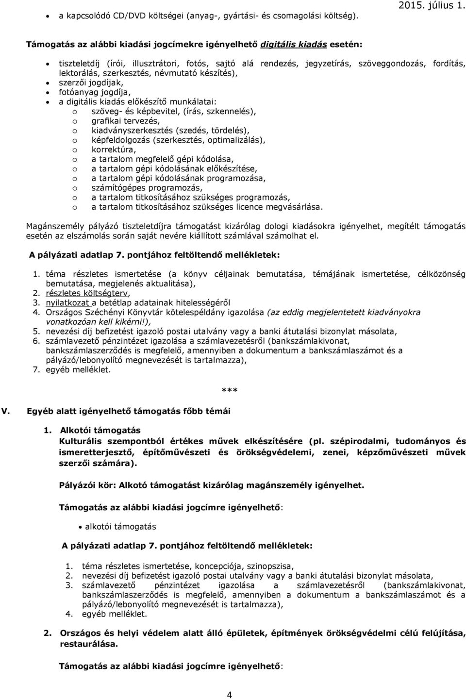 szerkesztés, névmutató készítés), szerzői jogdíjak, fotóanyag jogdíja, a digitális kiadás előkészítő munkálatai: o szöveg- és képbevitel, (írás, szkennelés), o grafikai tervezés, o