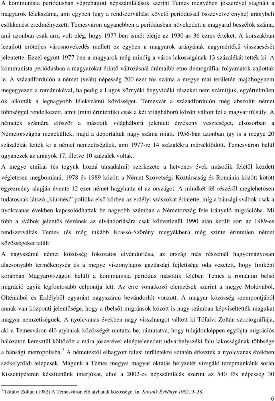 A korszakban lezajlott erőteljes városnövekedés mellett ez egyben a magyarok arányának nagymértékű visszaesését jelentette.