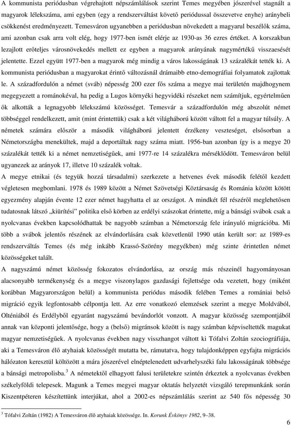 A korszakban lezajlott erőteljes városnövekedés mellett ez egyben a magyarok arányának nagymértékű visszaesését jelentette.