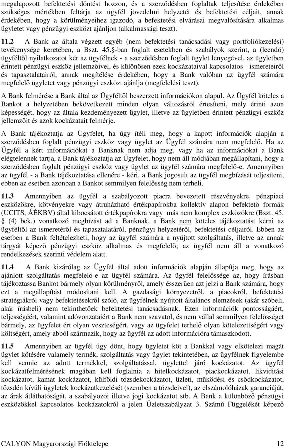 2 A Bank az általa végzett egyéb (nem befektetési tanácsadási vagy portfoliókezelési) tevékenysége keretében, a Bszt. 45.