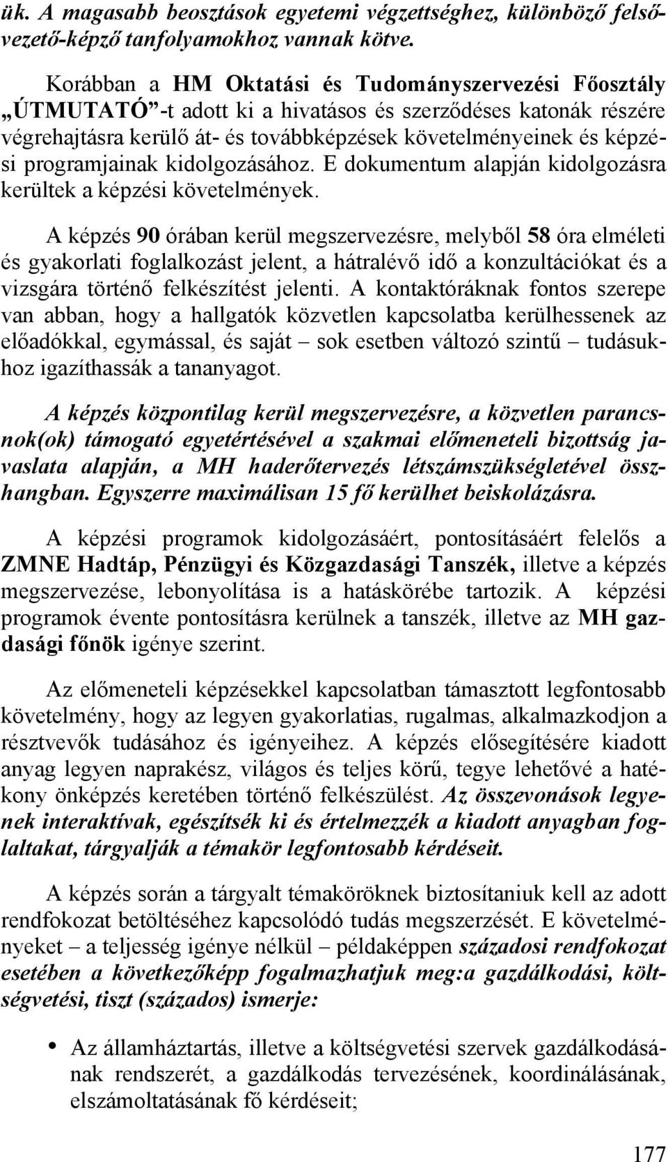 programjainak kidolgozásához. E dokumentum alapján kidolgozásra kerültek a képzési követelmények.