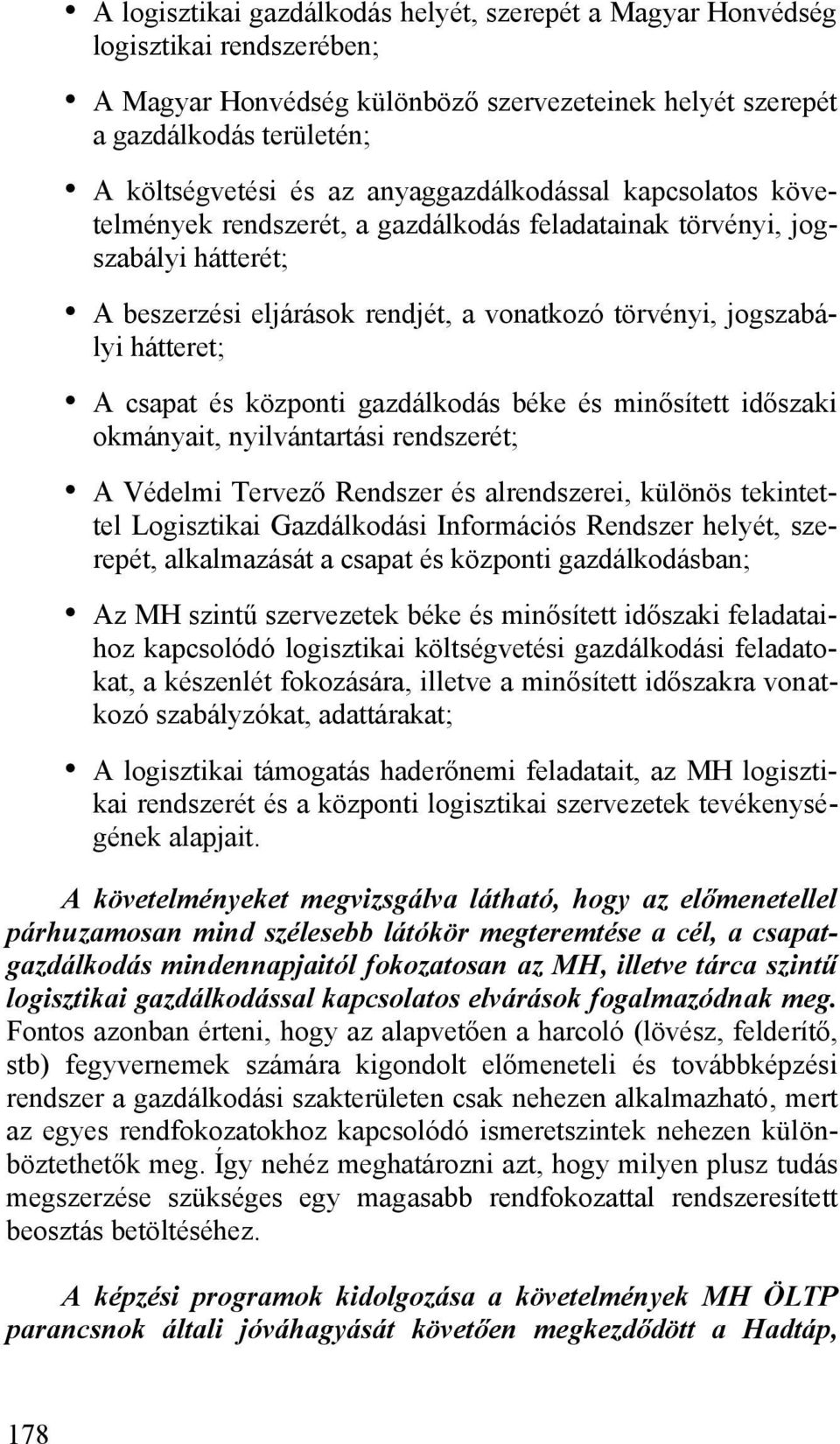 csapat és központi gazdálkodás béke és minősített időszaki okmányait, nyilvántartási rendszerét; A Védelmi Tervező Rendszer és alrendszerei, különös tekintettel Logisztikai Gazdálkodási Információs