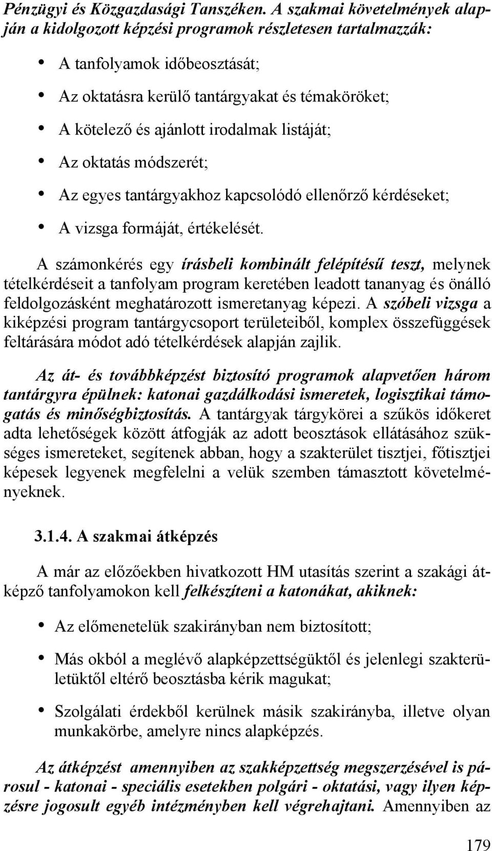 irodalmak listáját; Az oktatás módszerét; Az egyes tantárgyakhoz kapcsolódó ellenőrző kérdéseket; A vizsga formáját, értékelését.