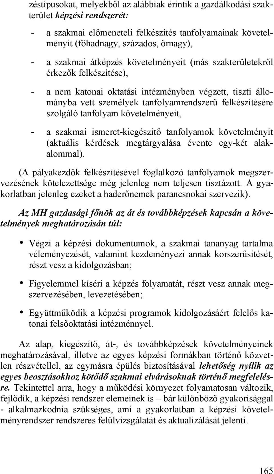 tanfolyam követelményeit, - a szakmai ismeret-kiegészítő tanfolyamok követelményit (aktuális kérdések megtárgyalása évente egy-két alakalommal).