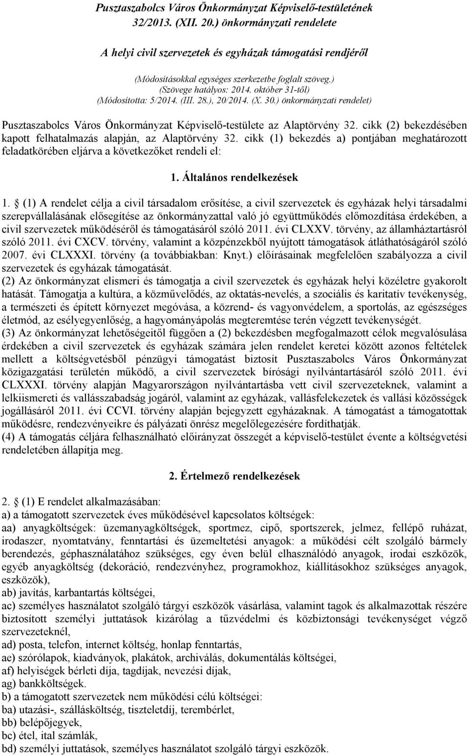 október 31-től) (Módosította: 5/2014. (III. 28.), 20/2014. (X. 30.) önkormányzati rendelet) Pusztaszabolcs Város Önkormányzat Képviselő-testülete az Alaptörvény 32.