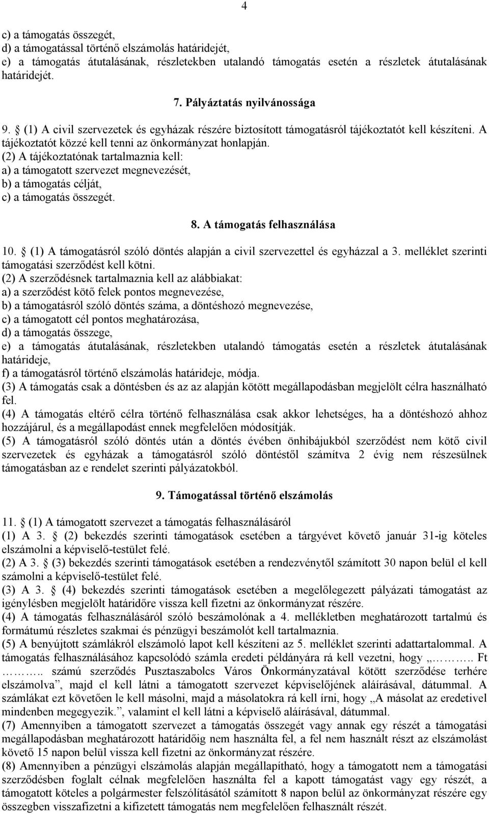 (2) A tájékoztatónak tartalmaznia kell: a) a támogatott szervezet megnevezését, b) a támogatás célját, c) a támogatás összegét. 8. A támogatás felhasználása 10.