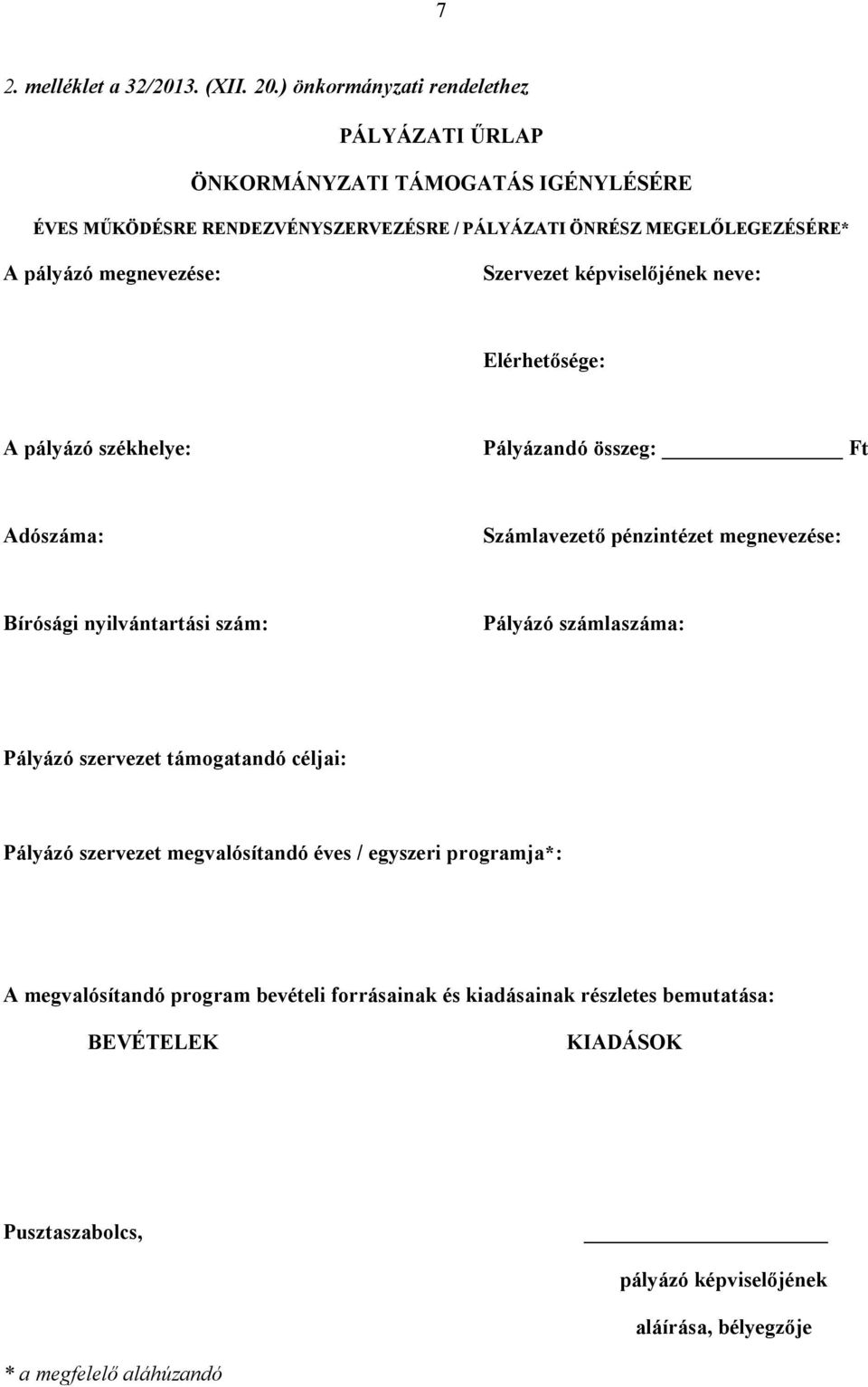 megnevezése: Szervezet képviselőjének neve: Elérhetősége: A pályázó székhelye: Pályázandó összeg: Ft Adószáma: Számlavezető pénzintézet megnevezése: Bírósági