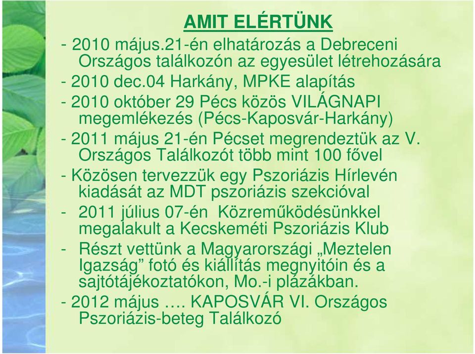 Országos Találkozót több mint 100 fővel - Közösen tervezzük egy Pszoriázis Hírlevén kiadását az MDT pszoriázis szekcióval - 2011 július 07-én Közreműködésünkkel