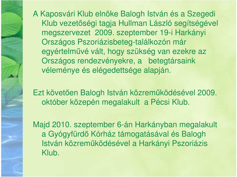 a betegtársaink véleménye és elégedettsége alapján. Ezt követően Balogh István közreműködésével 2009.