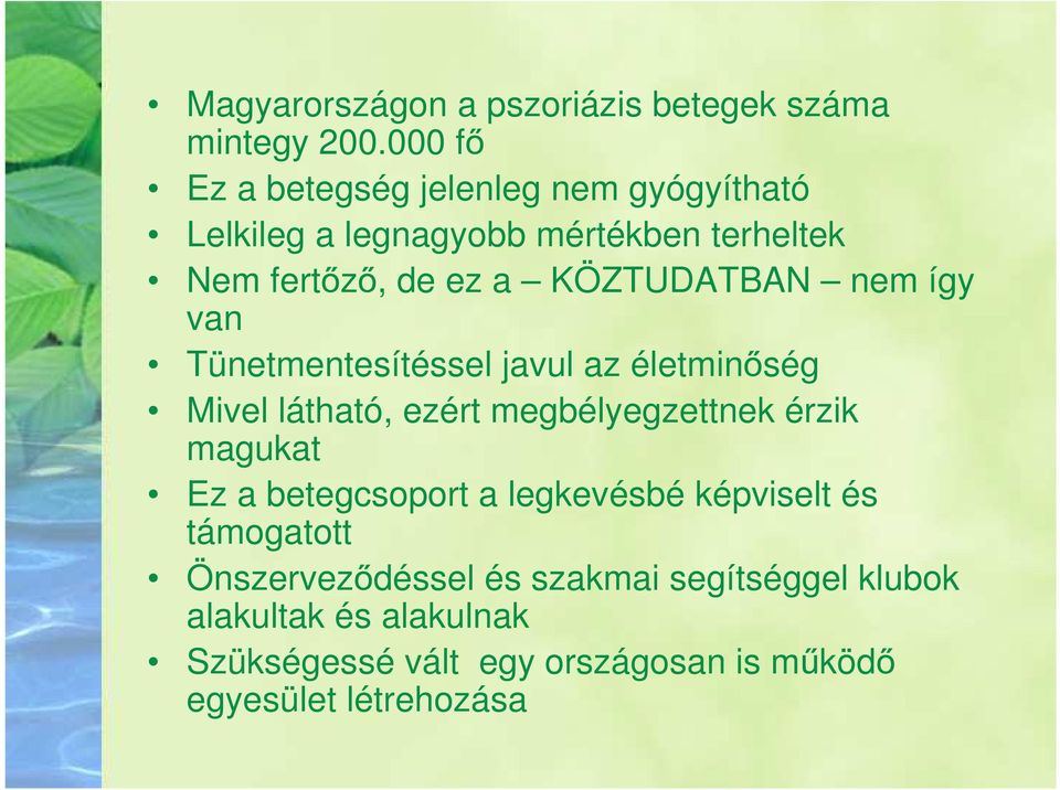 KÖZTUDATBAN nem így van Tünetmentesítéssel javul az életminőség Mivel látható, ezért megbélyegzettnek érzik magukat