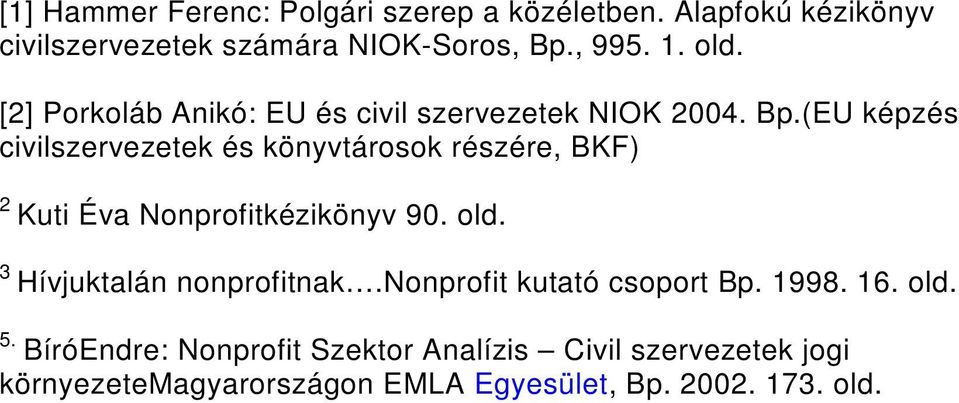 (EU képzés civilszervezetek és könyvtárosok részére, BKF) 2 Kuti Éva Nonprofitkézikönyv 90. old.