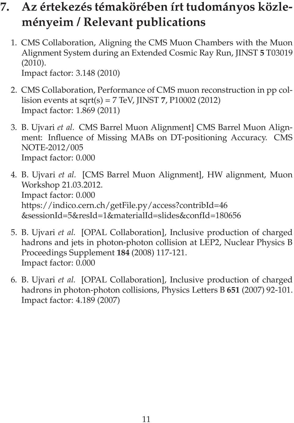 CMS Collaboration, Performance of CMS muon reconstruction in pp collisioneventsatsqrt(s)=7tev,jinst7,p10002(2012) Impact factor: 1.869(2011) 3.B.Ujvarietal.