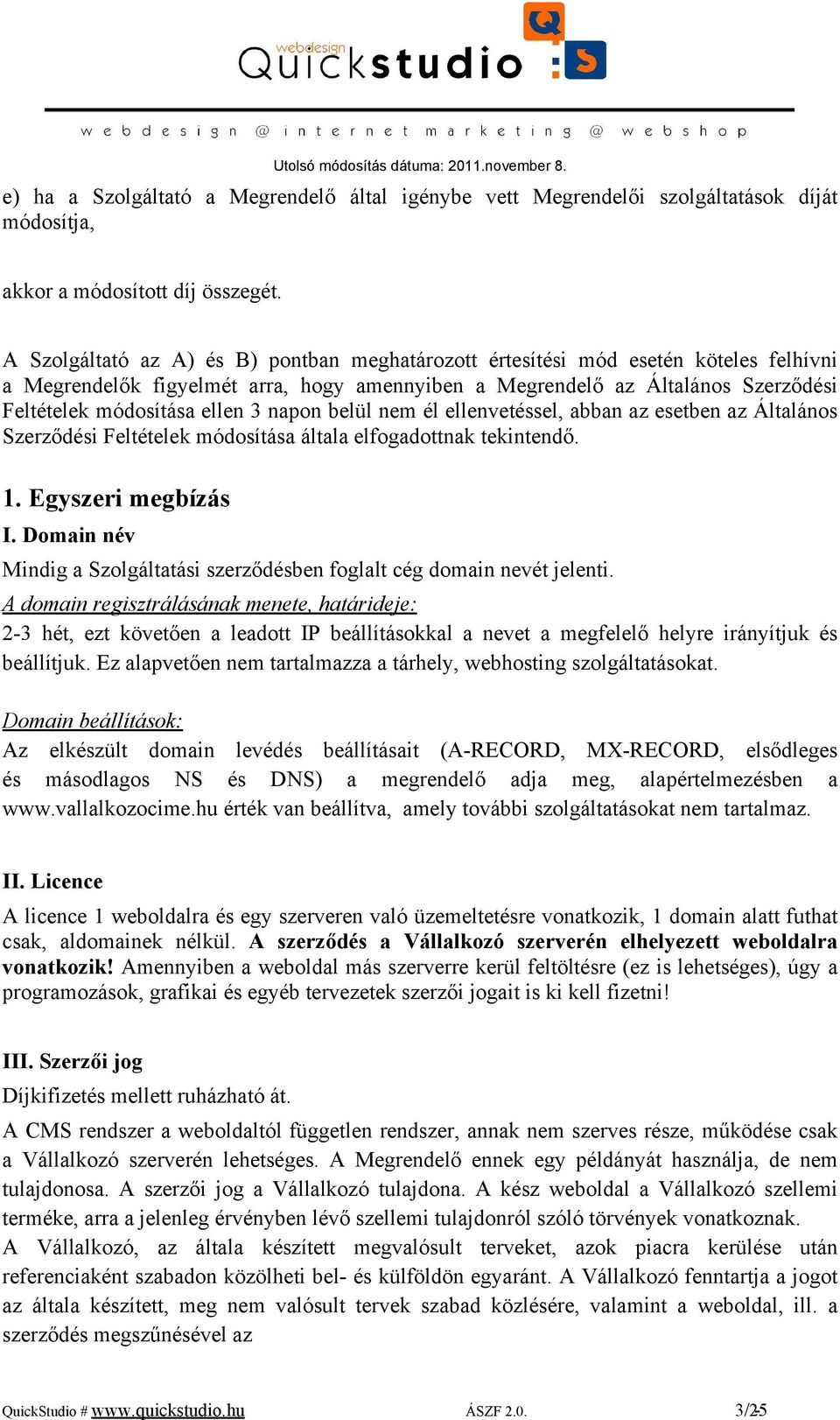 napon belül nem él ellenvetéssel, abban az esetben az Általános Szerződési Feltételek módosítása általa elfogadottnak tekintendő. 1. Egyszeri megbízás I.