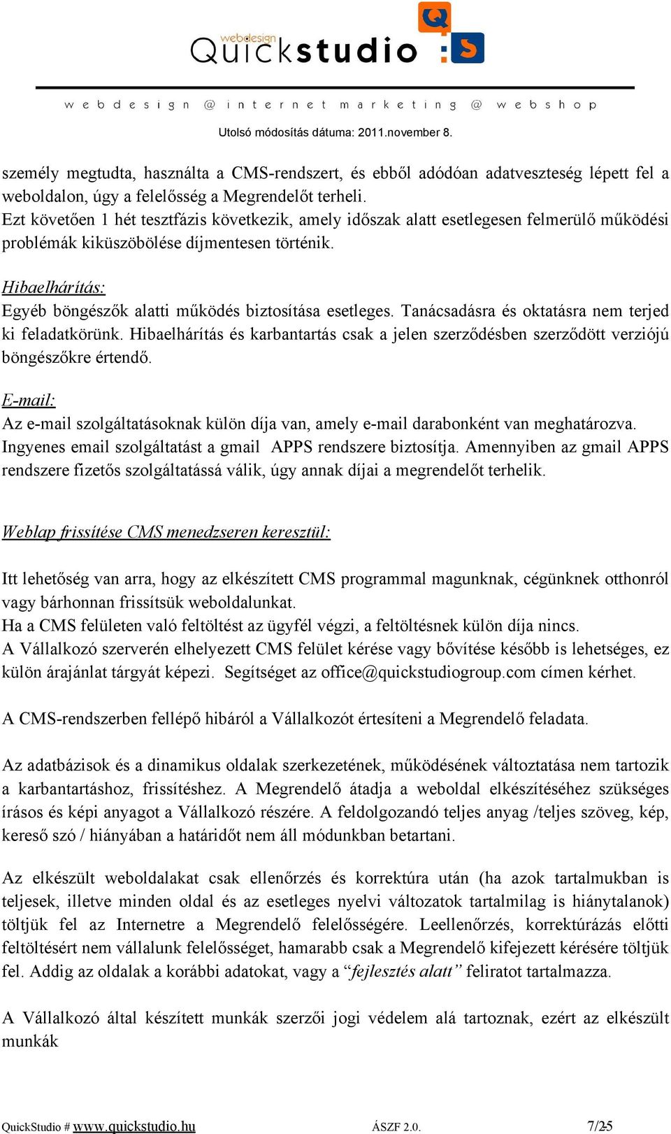 Hibaelhárítás: Egyéb böngészők alatti működés biztosítása esetleges. Tanácsadásra és oktatásra nem terjed ki feladatkörünk.