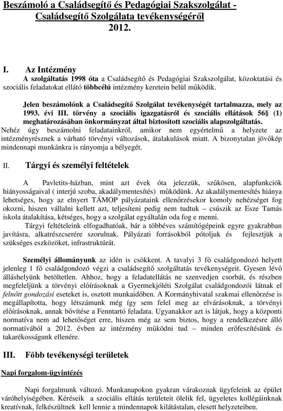 Jelen beszámolónk a Családsegítı Szolgálat tevékenységét tartalmazza, mely az 1993. évi III.