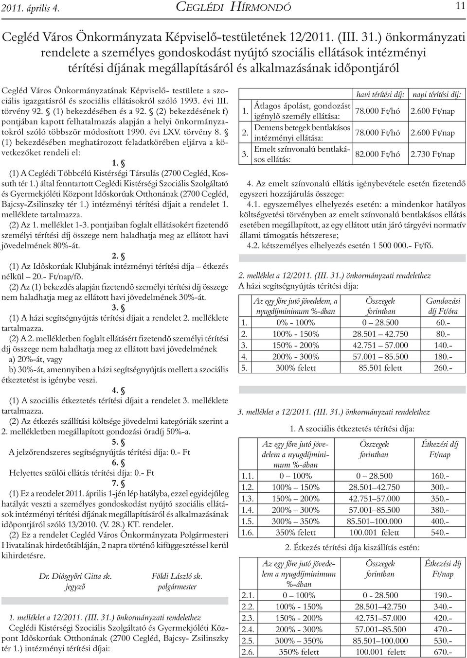 testülete a szociális igazgatásról és szociális ellátásokról szóló 1993. évi III. törvény 92. (1) bekezdésében és a 92.