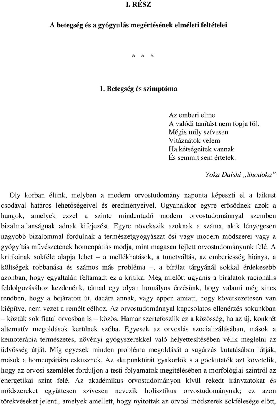 Yoka Daishi Shodoka Oly korban élünk, melyben a modern orvostudomány naponta képeszti el a laikust csodával határos lehetőségeivel és eredményeivel.