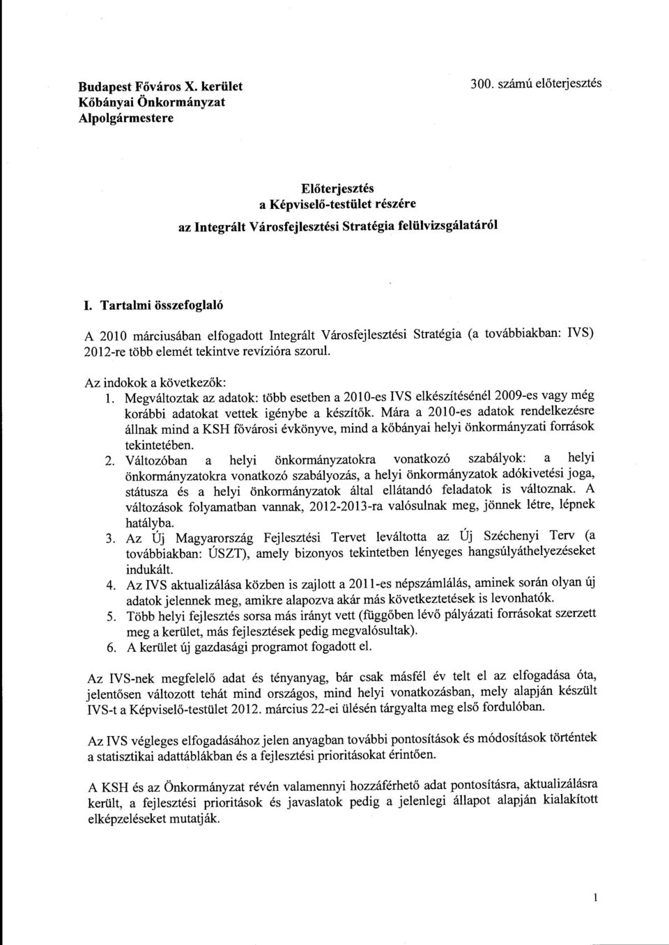 Megváltoztak az adatok: több esetben a 20 l O-es IVS elkészítésénél 2009-es vagy még korábbi adatokat vettek igénybe a készítők.