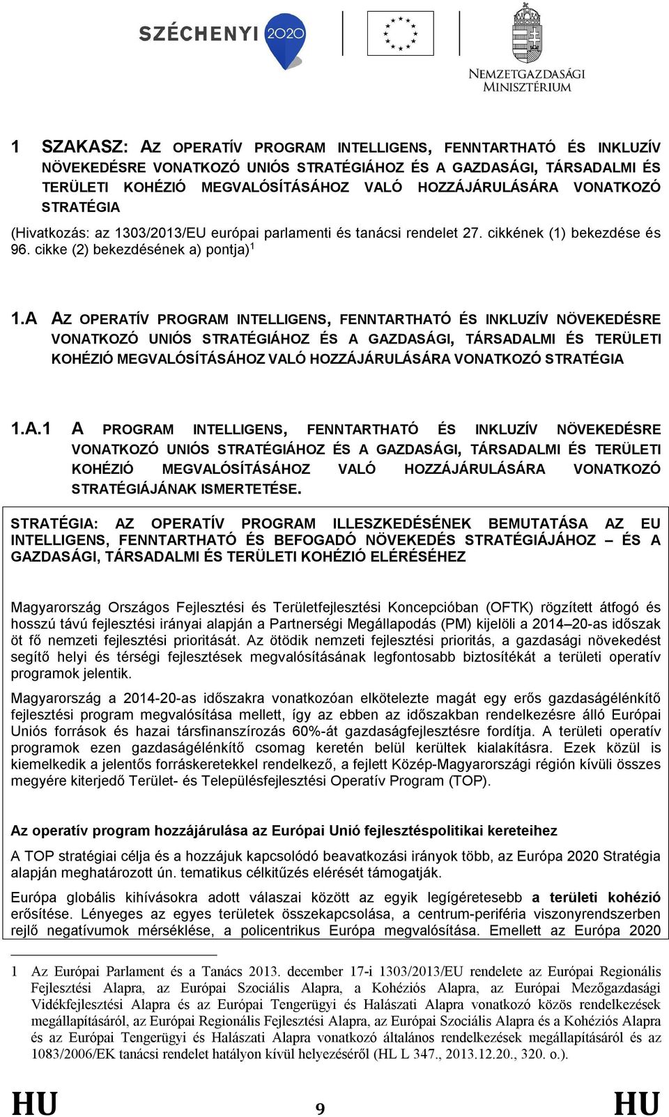 A AZ OPERATÍV PROGRAM INTELLIGENS, FENNTARTHATÓ ÉS INKLUZÍV NÖVEKEDÉSRE VONATKOZÓ UNIÓS STRATÉGIÁHOZ ÉS A GAZDASÁGI, TÁRSADALMI ÉS TERÜLETI KOHÉZIÓ MEGVALÓSÍTÁSÁHOZ VALÓ HOZZÁJÁRULÁSÁRA VONATKOZÓ