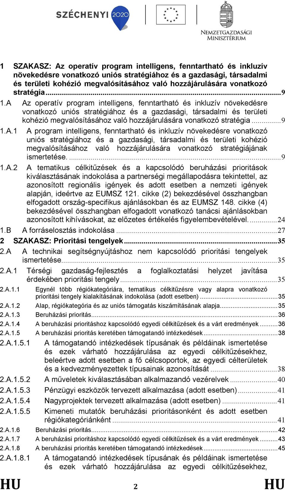 A Az operatív program intelligens, fenntartható és inkluzív növekedésre vonatkozó uniós stratégiához és a gazdasági, társadalmi és területi kohézió megvalósításához való hozzájárulására A.