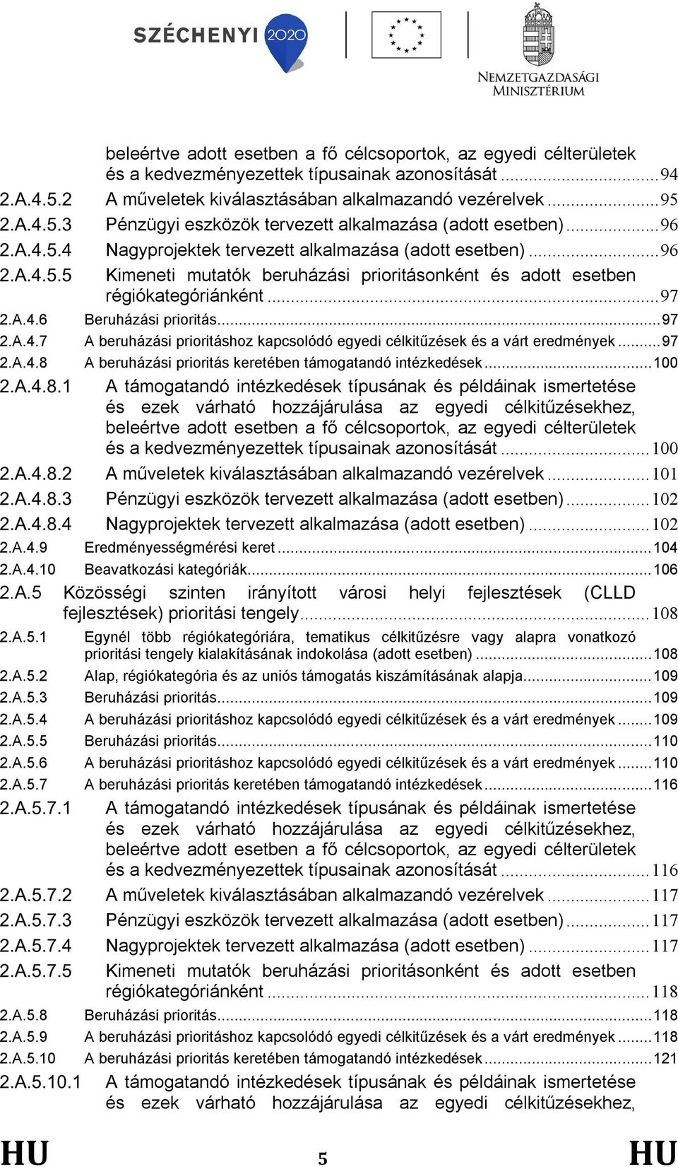 .. 96 Kimeneti mutatók beruházási prioritásonként és adott esetben régiókategóriánként... 97 2.A.4.6 Beruházási prioritás... 97 2.A.4.7 A beruházási prioritáshoz kapcsolódó egyedi célkitűzések és a várt eredmények.