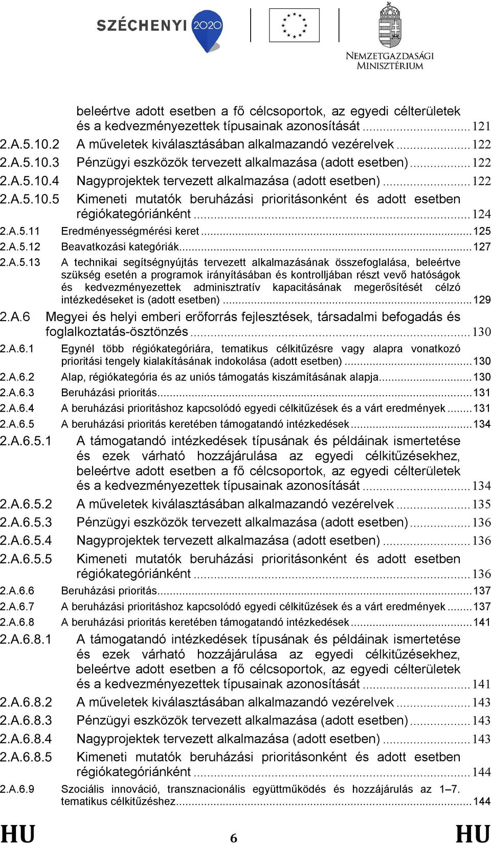 .. 122 Kimeneti mutatók beruházási prioritásonként és adott esetben régiókategóriánként... 124 2.A.5.