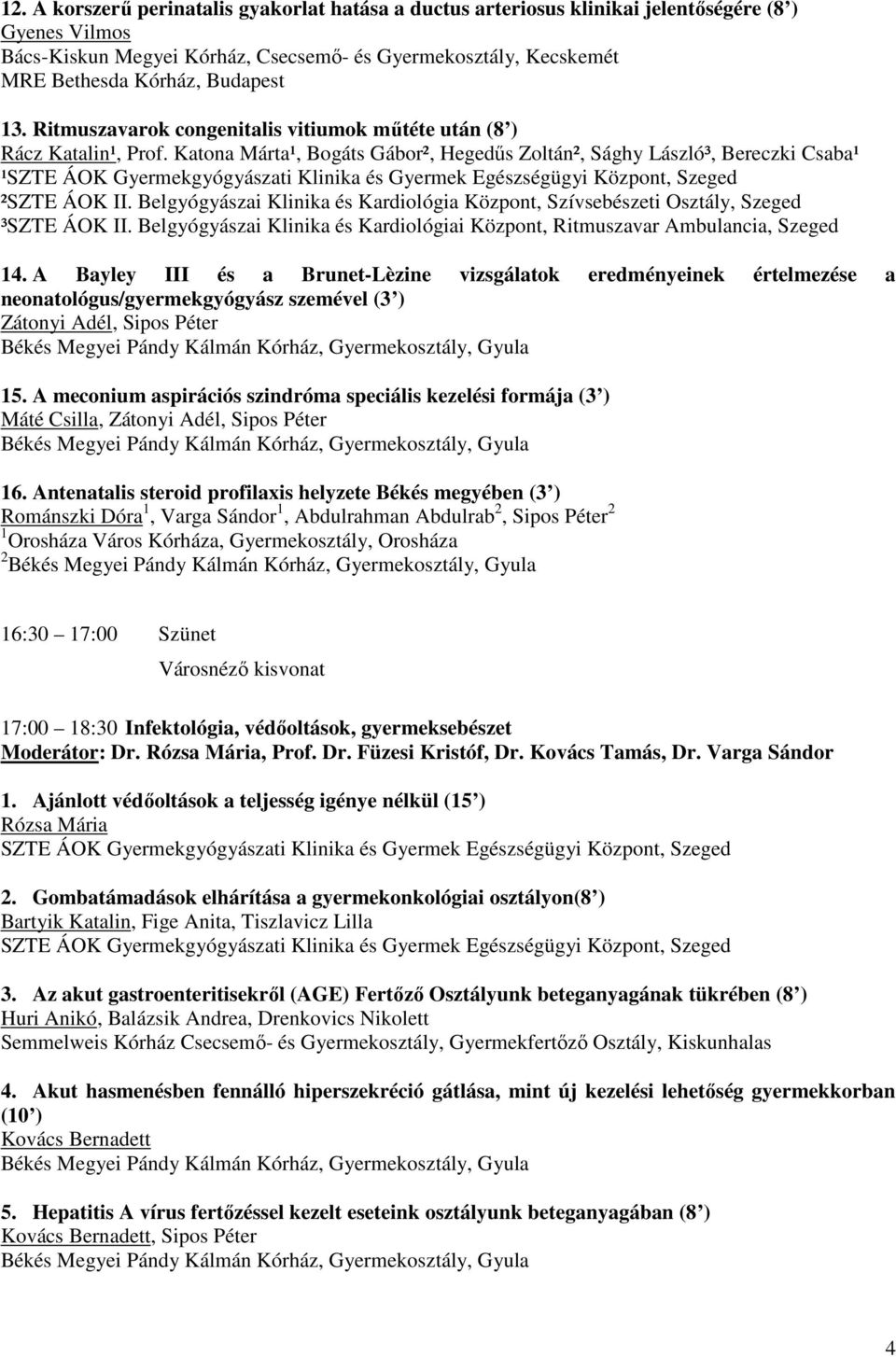 Belgyógyászai Klinika és Kardiológia Központ, Szívsebészeti Osztály, ³SZTE ÁOK II. Belgyógyászai Klinika és Kardiológiai Központ, Ritmuszavar Ambulancia, 14.